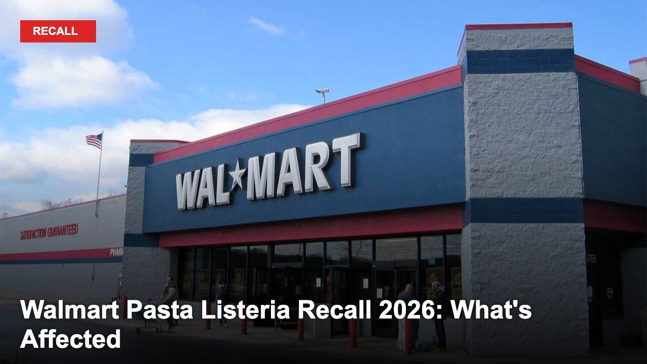 Walmart Pasta Listeria Recall 2026: What's Affected, Symptoms & What to Do